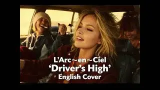 L'Arc〜en〜Ciel　「Driver’s High」　English Cover