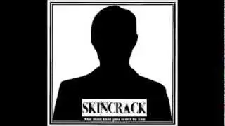 Skincrack - The Man That You Want To See
