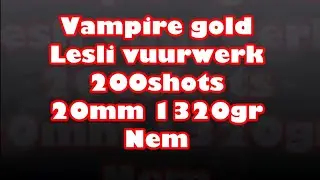 Vampire Gold💥Lesli vuurwerk. 200 shots 20mm 1320gr Nem.
