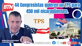 44 Congresistas quieren un TPS para 450 mil nicarag&uuml;enses.