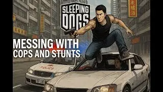 Sleeping Dogs - Messing Around With Cops and Stunts
