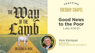 Tuesday Teaching Chapel: President Ken Kemper &ndash; Good News to the Poor