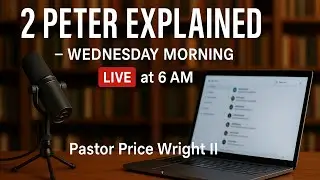 2 Peter Chapter 1 Explained | Pastor Price Wright II