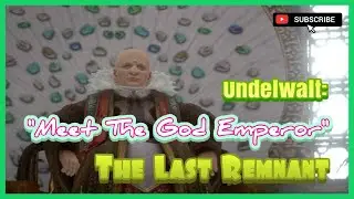 The Last Remnant | Meeting The God Emperor | Castellum Undelwalt |