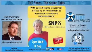 TNT Show. Ep211. With Graeme McCormick on SNP conference resolution.