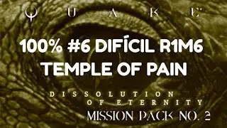 Quake Dissolution of Eternity Gu&iacute;a 100% Dif&iacute;cil R1M6 Temple of Pain Parte 6