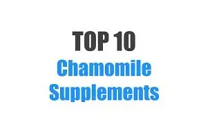 Best Chamomile Supplements - Top 10 Ranked