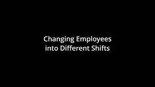 Changing Employees into Different Shifts