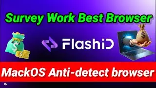 Survey Work Best Anti-Detect Browser Setup | FlashID anti-detect browser | Best Ip Proxy