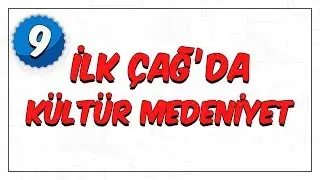 9. Sınıf Tarih | İlk Çağ'da Kültür Medeniyet
