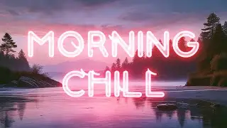 ☀️ Dawn Serenade: 1 Hour of Blissful Chill & Tranquility 🌸