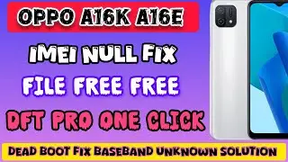 Oppo A16k / A16e IMEI Null Fix | Touch Not Working | Dead Boot | Baseband Unknown Solution