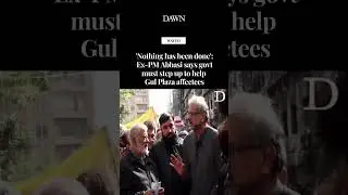 'Nothing has been done': Ex-PM Abbasi says govt must step up to help Gul Plaza affectees