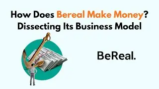 How Does Bereal Make Money? Dissecting Its Business Model