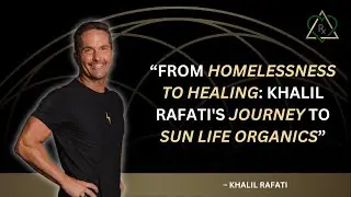 E50   From Homelessness to Healing Khalil Rafati's Journey to Sun Life Organics