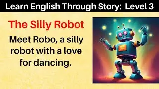 Learn English Through Story: Level 3 - The Silly Robot | Short Story | Listening | English Tale