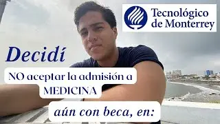 La razón por la que RECHACÉ mi admisión (con beca) a la ESCUELA DE MEDICINA del TEC de MTY.