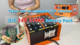 ⚡ DIY large-capacity 24V 314Ah battery pack, self-assembly is more worry-free!