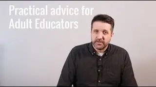 Practical advice for Adult Educators   part 1