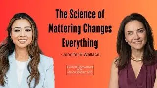 Mattering and the Science of Feeling Seen, Heard, and Needed with Jennifer Wallace
