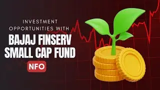 Bajaj Finserv Small Cap Fund NFO &ndash; Explore New Investment Opportunities