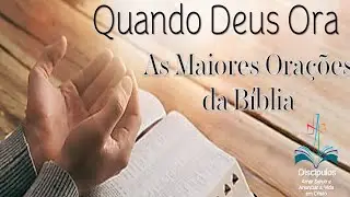 AS MAIORES ORAÇÕES DA BÍBLIA - QUANDO DEUS ORA! MATEUS 6:5-13