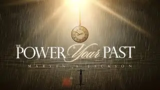 The Power of Your Past| Pastor Dr. Marvin A. Jackson