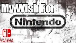 My Wish for Nintendo (Switch Discussion) & Future Consoles