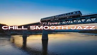 【洋楽】電車と夕暮れに浸るスムースジャズプレイリスト｜Urban Sunset Train Smooth Jazz Mix