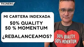 Mi cartera 50% Quality 50% Momentum: ¿Es HORA de Rebalancear? (Desviación 4,75%). Backtestings