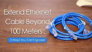 Удлините кабель Ethernet более чем на 100 метров: 3 способа, которые нельзя игнорировать!