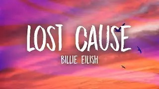 Billie Eilish - Lost Cause (Lyrics) | 60Min