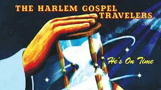 The Harlem Gospel Travelers - He's On Time [FULL ALBUM STREAM]