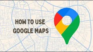How to use Google Maps