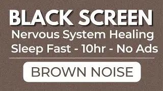 Super Deep Brown Noise for Nervous System Healing | Black Screen | 10 Hours | No Ads