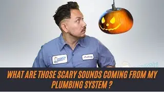 Scary Sounds to hear from your plumbing system.