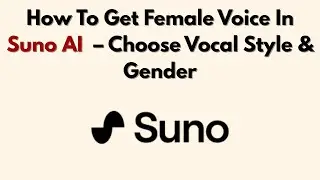 How To Get Female Voice In Suno AI (2026) &ndash; Choose Vocal Style & Gender