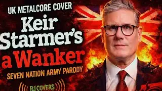 Keir Starmer's a Wanker - (UK Metalcore Parody) [Seven Nation Army - The White Stripes] 