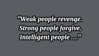 Weak people revenge strong people forgive intelligent people || quotes || Golden Sayings 