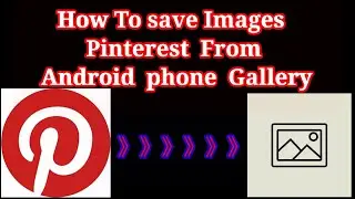 How to Get  Download images From Pinterest To Mobile Gallery  Full Video