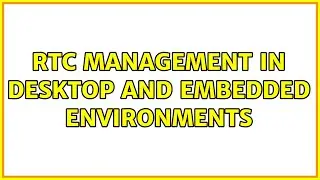 RTC management in desktop and embedded environments