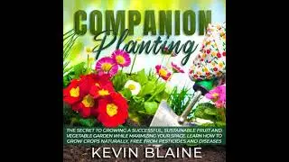 Companion Planting: The Secret to Growing a Successful, Sustainable Fruit and Vegetable Garden