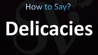 How to Pronounce Delicacies (Correctly!)