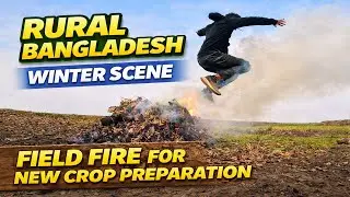 Rural Bangladesh Winter Scene | Field Fire for New Crop Preparation
