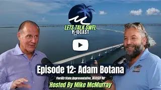 Florida State Rep Adam Botana on SWFL Growth, Clean Water & Leadership | Let&rsquo;s Talk SWFL Podcast