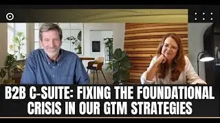 B2B C-suite: Fixing the Foundational Crisis in our GTM Strategies