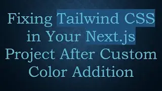 Fixing Tailwind CSS in Your Next.js Project After Custom Color Addition