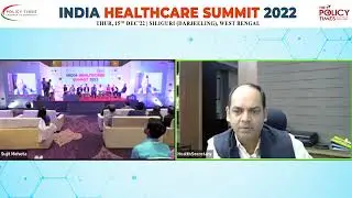 Shri Narayan Swaroop Nigam, IAS at India Healthcare Summit 2022 in Siliguri, West Bengal