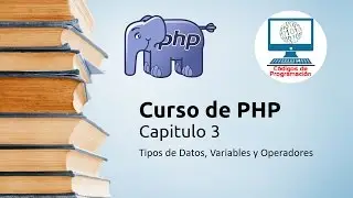 3: Tipos de Datos, Variables y Operadores en PHP