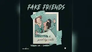 Lombizo & Tchispol cee - Fake Friends 